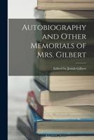Autobiography and Other Memorials of Mrs. Gilbert 101823974X Book Cover
