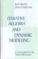Iterative Algebra and Dynamic Modeling : A Curriculum for the Third Milennium 0387987584 Book Cover