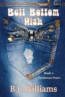 Bell Bottom High: Book I: Freshman Fears 1545230420 Book Cover