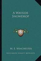 A Wayside Snowdrop 1377906833 Book Cover