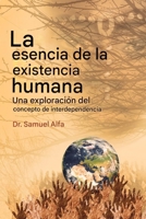 La esencia del ser humano Existencia: Una exploración de la interdependencia Concepto - SPANISH EDITION B0FRDFSC6Q Book Cover