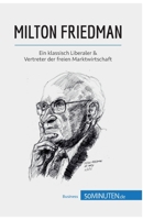 Milton Friedman: Ein klassisch Liberaler & Vertreter der freien Marktwirtschaft (Wirtschaftswissen) 2808016492 Book Cover