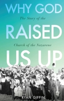 Why God Raised Us Up: The Story of the Church of the Nazarene 0834143720 Book Cover