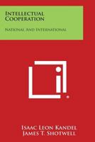 Intellectual Cooperation: National and International 1258539330 Book Cover