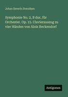 Symphonie No. 2, B dur, für Orchester. Op. 15. Clavierauszug zu vier Händen von Alois Reckendorf (German Edition) 3386345719 Book Cover