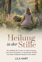 HEILUNG IN DER STILLE: Ein Leitfaden für Frauen zur Erholung nach Burnout, zu emotionaler Klarheit und einem friedlichen Neustart Ihres Lebens (German Edition) B0FGY3NCY9 Book Cover