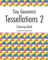 Tiny Geometric Tessellations 2: Colouring book B084DGVKSF Book Cover