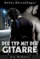 Der Typ mit der Gitarre: Eine Gay-Romace-Geschichte 1505234700 Book Cover