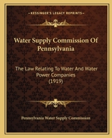 Water Supply Commission Of Pennsylvania: The Law Relating To Water And Water Power Companies 1104395754 Book Cover