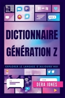 DICTIONNAIRE GÉNÉRATION Z: Explorer le Langage D'aujourd'hui (French Edition) B0F5NT266J Book Cover