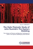 The Stylo-Thematic Study of John Rusimbi's The Hyena's Wedding: The Analysis of Themes and Narrative Techniques as used in The Hyena's Wedding by John Rusimbi 6206157237 Book Cover