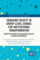 Engaging Faculty in Group-Level Change for Institutional Transformation: Disrupting Inequity and Building Inclusive Academic Departments 1032211067 Book Cover