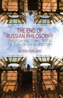 The End of Russian Philosophy: Tradition and Transition at the Turn of the 21st Century 1137409894 Book Cover