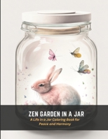 Zen Garden in a Jar: A Life in a Jar Coloring Book for Peace and Harmony B0C4MLDHTP Book Cover