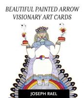 Beautiful Painted Arrow Visionary Art Cards 1937462331 Book Cover