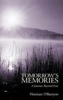 Tomorrow's Memories: A Journey Beyond Fear 1462044220 Book Cover