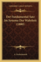 Der Fundamental-Satz Im Systeme Der Wahrheit (1880) 1160432996 Book Cover