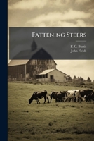 Fattening Steers: Using Cottonseed, Cottonseed Meal, Wheat Meal, Wheat Straw And Hay... 1279674393 Book Cover