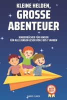 Kinderbücher für Kinder: Kleine Helden, große Abenteuer für alle jungen Leser von 3 bis 7 Jahren B0CKXJ2JK8 Book Cover