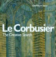 Le Corbusier, the Creative Search: The Formative Years of Charles-Edouard Jeanneret (Architecture) 0442021283 Book Cover