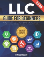 LLC GUIDE FOR BEGINNERS: Build an Asset, Not Just a Business. Set Up Your LLC the Smart Way, Protect Your Income, Cut Taxes and Scale with Confidence. No Confusion. No Penalties. No Wasted Time. B0FP98KTG8 Book Cover