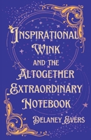 Inspirational Wink and the Altogether Extraordinary Notebook 0998033464 Book Cover