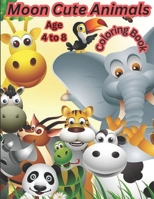 Moon Cute Animal Coloring Book: Age 4 to 8. Cute Animals 40 Beautiful Coloring Pictures for Kids B0CDNMDS4P Book Cover