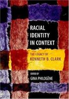 Racial Identity in Context: The Legacy of Kenneth B. Clark (Decade of Behavior) 1591471222 Book Cover