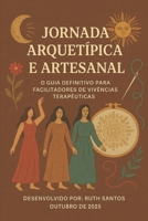 Jornada Arquetípica e Artesanal O Guia para Facilitadores de Vivências Terapêuticas: Contos, Arquétipos e Artesania B0FVTS44LC Book Cover