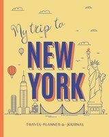 My Trip To New York: Ultimate Vacation Planner & Diary For 15 Days, with Checklists, Itinerary, Budget & more B085RV58W3 Book Cover
