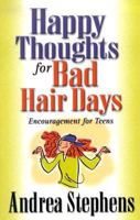 Happy Thoughts for Bad Hair Days: Encouragement for Teens 1569552398 Book Cover