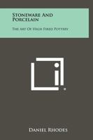 Stoneware and Porcelain: The Art of High Fired Pottery 0801900980 Book Cover