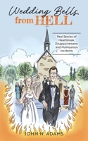 Wedding Bells from Hell: Real Stories of Heartbreak, Disappointment, and Humourous Incidents 1038300797 Book Cover