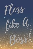 Floss like a boss!: Super Dentist Inspirational Quotes Journal & Notebook (Dentist Appreciation Gifts) 1708389806 Book Cover