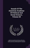 Annals Of The American Academy Of Political And Social Science, Volume 28 1178695042 Book Cover