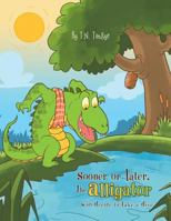 Sooner or Later, The Alligator Will Decide to Take a Dive 1479790419 Book Cover