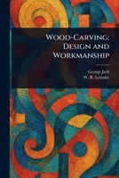 Wood-Carving: Design and Workmanship 1022918141 Book Cover