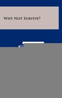 Why Not Survive? 1258383012 Book Cover