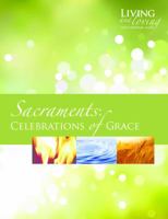 Living and Loving Our Catholic Faith: Sacraments: Celebrations of Grace 1932619046 Book Cover