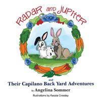 Radar and Jupiter and Their Capilano Back Yard Adventures: A Children's Book about Two Rabbits, Radar and Jupiter 1523900008 Book Cover