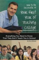 How to Be Successful in Your in Your First Year of Teaching: Everything You Need to Know That They Don't Teach You in School 1601382197 Book Cover