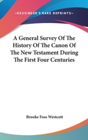 A General Survey Of The History Of The Canon Of The New Testament During The First Four Centuries 0801096405 Book Cover