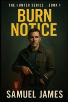 Burn Notice: Hunter Series - Book 1 B0FCMK1R3F Book Cover