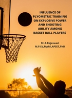 Influence of Plyometric Training on Explosive Power and Shooting Ability Among Basket Ball Players 1458373851 Book Cover