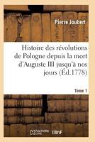 Histoire Des Ra(c)Volutions de Pologne Depuis La Mort D'Auguste III Jusqu'a Nos Jours. Tome 1 2011938481 Book Cover