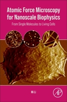 Atomic Force Microscopy for Nanoscale Biophysics: From Single Molecules to Living Cells 0323953603 Book Cover