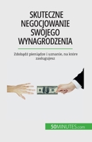 Skuteczne negocjowanie swojego wynagrodzenia: Zdob&#261;d&#378; pieni&#261;dze i uznanie, na które zaslugujesz 2808671350 Book Cover