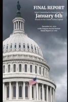 January 6th Final Report: The Final Report of the Select Committee to Investigate the January 6th Attack on the United State Capitol 1087996848 Book Cover