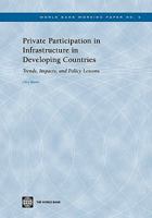 Private Participation in Infrastructure in Developing Countries: Trends, Impacts, and Policy Lessons 0821355120 Book Cover