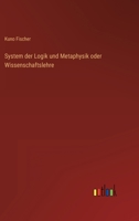 System Der Logik Und Metaphysik: Oder Wissenschaftslehre 1276859740 Book Cover